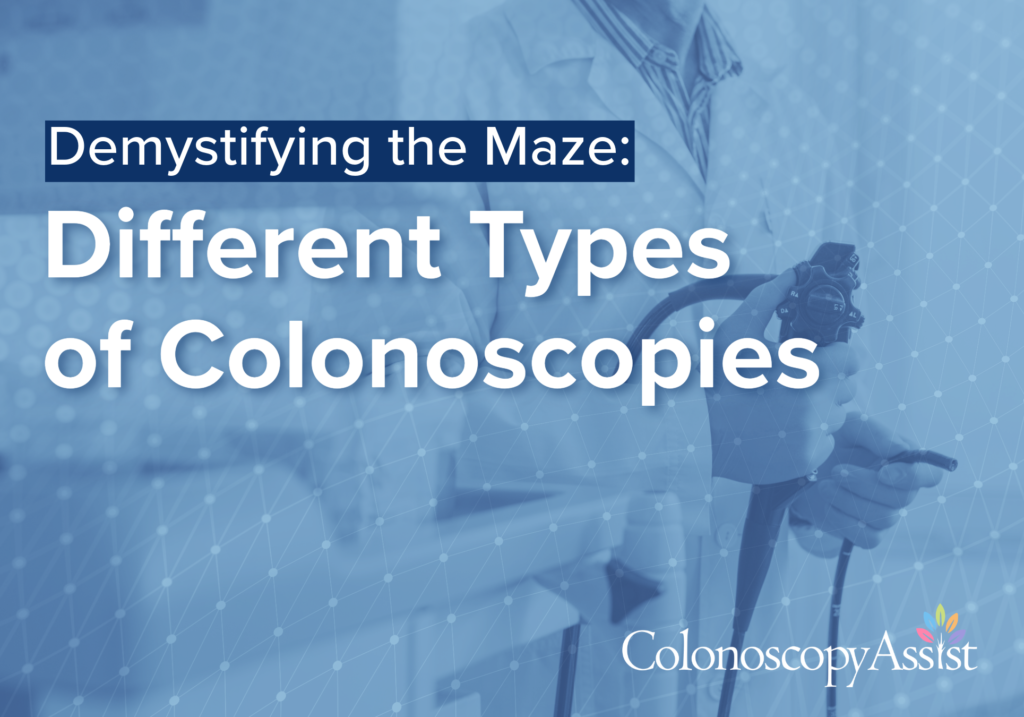 Demystifying the Maze: Different Types of Colonoscopies and Their Benefits