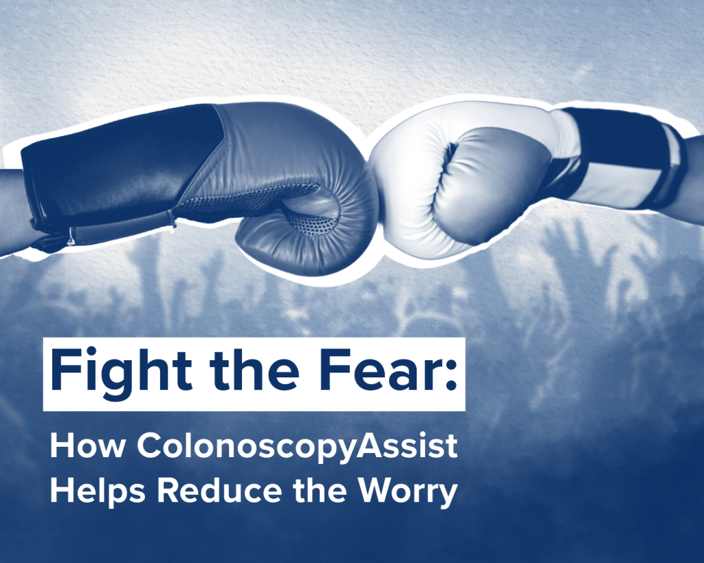 Fight the Fear: How ColonoscopyAssist Helps Reduce the Worry