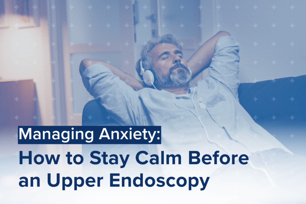 A man with headphones relaxes on a sofa. Text overlay reads, Managing Anxiety: Staying Calm Before Your Upper Endoscopy.