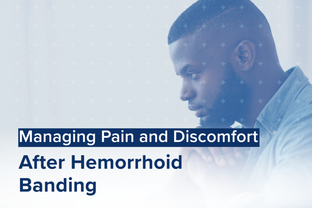 Managing Pain and Discomfort After Hemorrhoid Banding