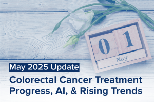 Colorectal Cancer Research Updates: May 2025