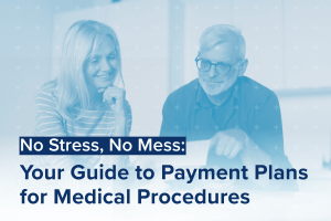 No Stress, No Mess: A Simple Guide to Payment Plans for Medical Procedures