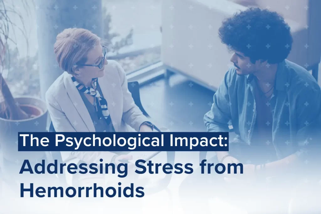 The Psychological Impact: Addressing Stress from Hemorrhoids